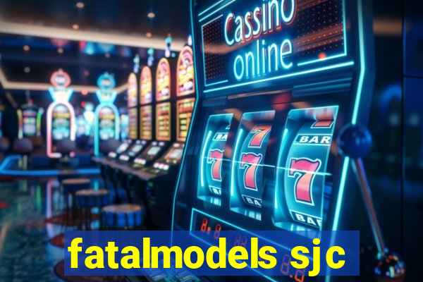 fatalmodels sjc